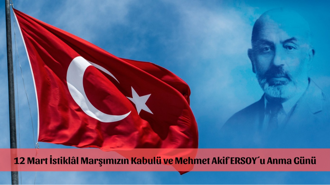 12 Mart İstiklâl Marşımızın Kabulü ve Mehmet Akif ERSOY'u Anma Günü